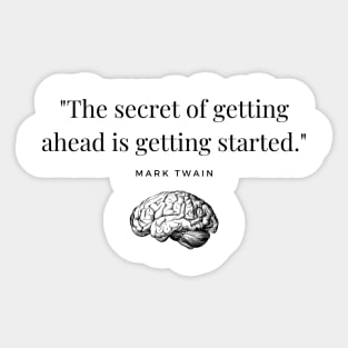 "The secret of getting ahead is getting started." - Mark Twain Motivational Quote Sticker